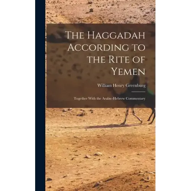 The Haggadah According to the Rite of Yemen: Together With the Arabic-Hebrew Commentary
