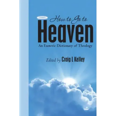 How to Go to Heaven: An Esoteric Dictionary of Theology