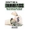 Don't Be a Dumba$$: How to be Smart in Your Teens and Twenties and Become a Millionaire