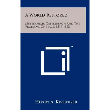 A World Restored: Metternich, Castlereagh And The Problems Of Peace, 1812-1822