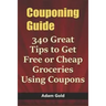 Couponing Guide: 340 Great Tips to Get Free or Cheap Groceries Using Coupons