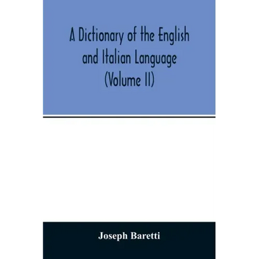 A Dictionary of the English and Italian Language (Volume II)
