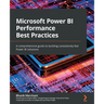 Microsoft Power BI Performance Best Practices: A comprehensive guide to building consistently fast Power BI solutions