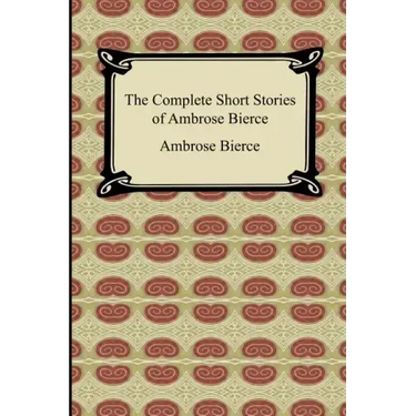 The Complete Short Stories of Ambrose Bierce