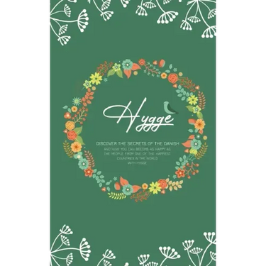 Hygge: Discover The Secrets of The Danish and How You Can Become as Happy as The People From One of The Happiest Countries in The World With Hygge