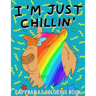 I'm Just Chillin': Capybaras Coloring Book for Kids