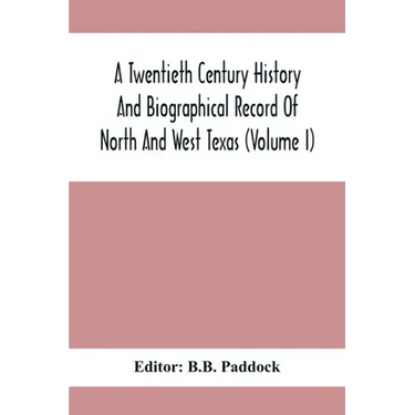 A Twentieth Century History And Biographical Record Of North And West Texas (Volume I)