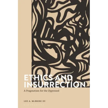 Ethics and Insurrection: A Pragmatism for the Oppressed