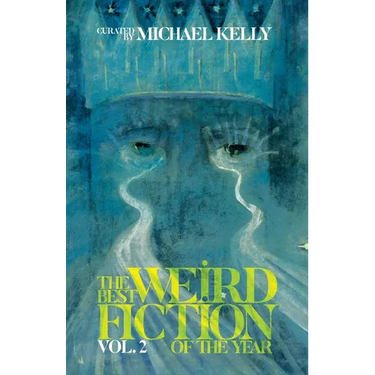The Best Weird Fiction of the Year, Vol. 2