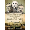 Wilson, Clemenceau, Lloyd George and the Roads to Paris
