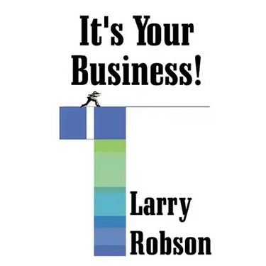 It's Your Business!: Start a New Business, Expand Your Business, or Move Up the Ladder Starting Right Now!