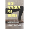 Kegel Exercises for Women: A Woman's Guide to Kegel Exercises