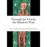 Through the Cracks, the Shadows Wait