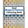 Cool Shapes and Patterns Colouring Book: Amazing Square, Triangle, Circle, Polygon, Cube, Star, Octagon and Rectangle Geometric Patterns Designs, Colo