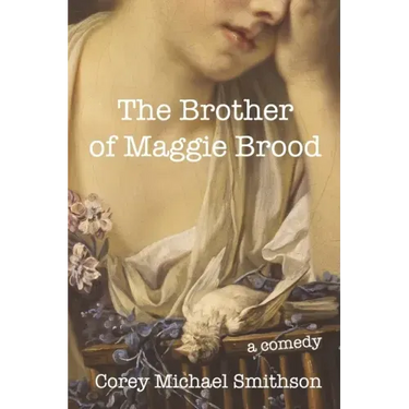 The Brother of Maggie Brood: A Comedy