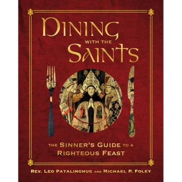 Dining with the Saints: The Sinner's Guide to a Righteous Feast