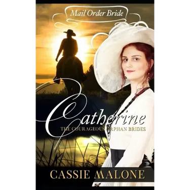 Mail Order Bride: Catherine: The Courageous Orphan Brides (Western Historical Romance)