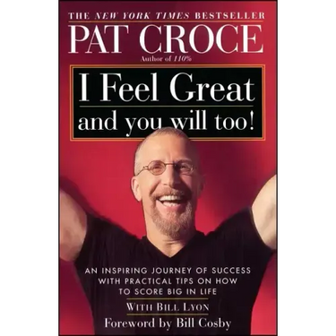 I Feel Great and You Will Too!: An Inspiring Journey of Success with Practical Tips on How to Score Big in Life