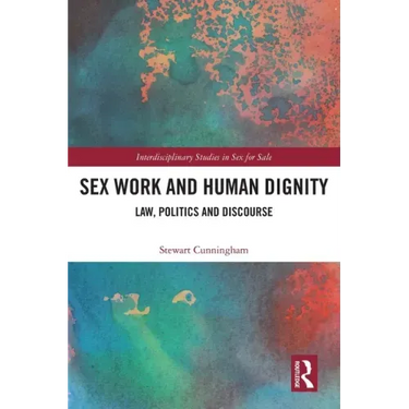 Sex Work and Human Dignity: Law, Politics and Discourse