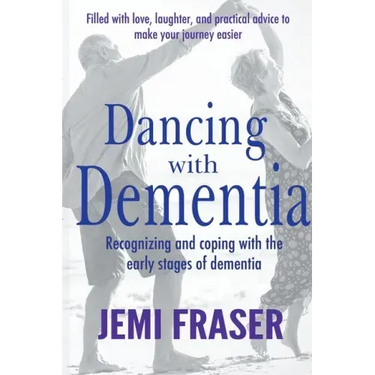 Dancing With Dementia: Recognizing and Coping With the Early Stages of Dementia