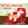 Better Together with Bruce