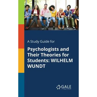 A Study Guide for Psychologists and Their Theories for Students: Wilhelm Wundt
