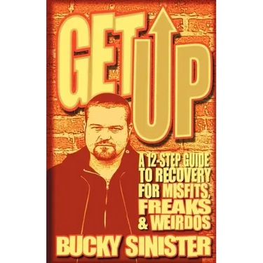 Get Up: A 12-Step Guide to Recovery for Misfits, Freaks, and Weirdos (Addiction Recovery and Al-Anon Self-Help Book)
