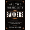 All the Presidents' Bankers: The Hidden Alliances That Drive American Power