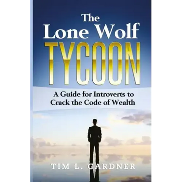 The Lone Wolf Tycoon: A Guide For Introverts to Crack the Code of Wealth