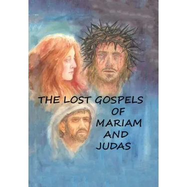 The Lost Gospels of Mariam & Judas