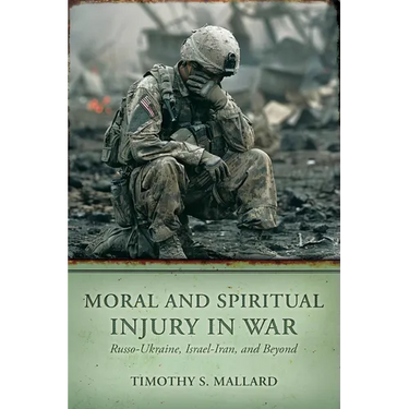 Moral and Spiritual Injury in War: Russo-Ukraine, Israel-Iran, and Beyond