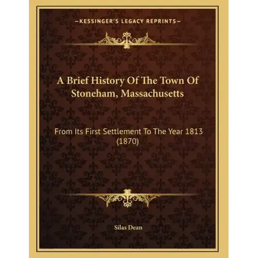 A Brief History Of The Town Of Stoneham, Massachusetts: From Its First Settlement To The Year 1813 (1870)