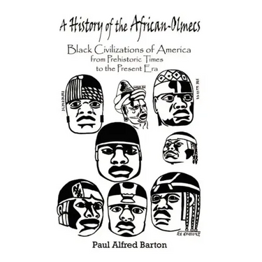 A History of the African-Olmecs: Black Civilizations of America from Prehistoric Times to the Present Era