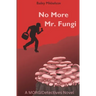 No More Mr. Fungi: A MORGIDetectives Novel