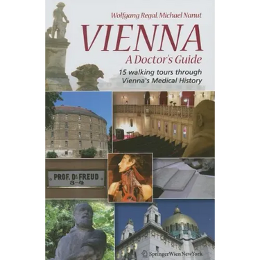 Vienna - A Doctor's Guide: 15 Walking Tours Through Vienna's Medical History