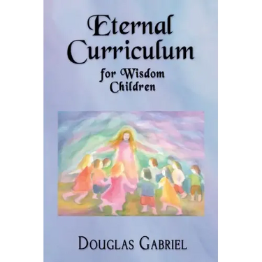 Eternal Curriculum for Wisdom Children: Intuitive Learning and the Etheric Body