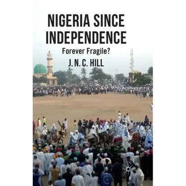 Nigeria Since Independence: Forever Fragile?