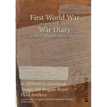 61 DIVISION Divisional Troops 308 Brigade Royal Field Artillery: 1 January 1916 - 27 January 1916 (First World War, War Diary, WO95/3044/2)
