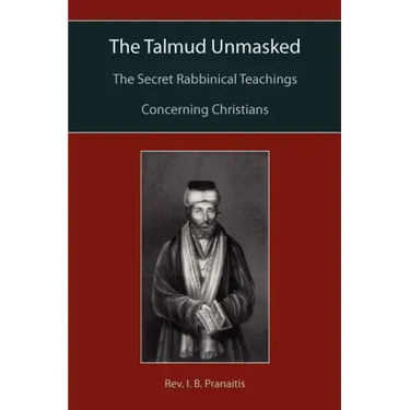 The Talmud Unmasked: The Secret Rabbinical Teachings Concerning Christians