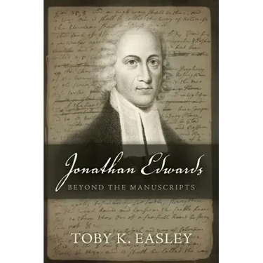 Jonathan Edwards: Beyond The Manuscripts