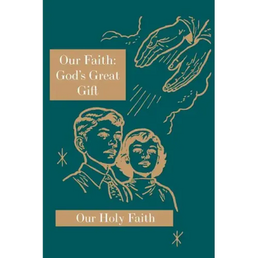 Our Faith: God's Great Gift: Our Holy Faith Series