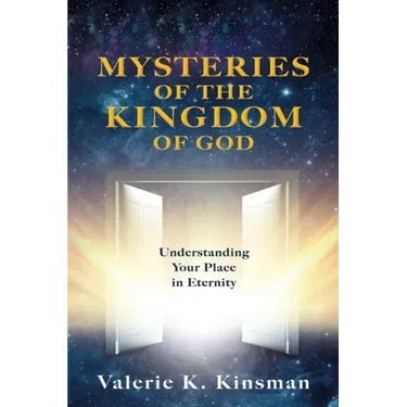 Mysteries of the Kingdom of God: Understanding Your Place in Eternity