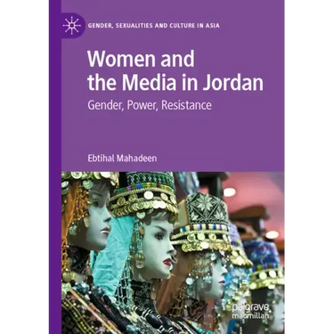 Women and the Media in Jordan: Gender, Power, Resistance