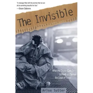 The Invisible: What the Church Can Do to Find and Serve the Least of These