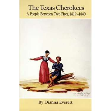 The Texas Cherokees: A People Between Two Fires, 1819-1840 Volume 203