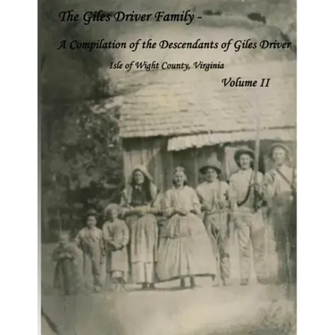 The Giles Driver Family: A Compilation of the Descendants of Giles Driver Isle of Wight County, Virginia Volume II