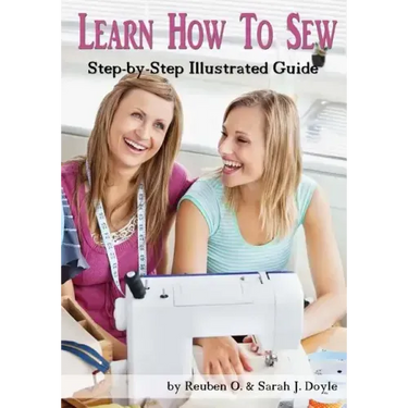 Learn How to Sew: Anyone can learn how to sew with this illustrated step-by-step guide!