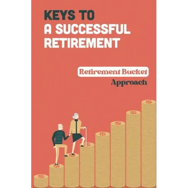 Keys To A Successful Retirement: Retirement Bucket Approach: Retirement Planning