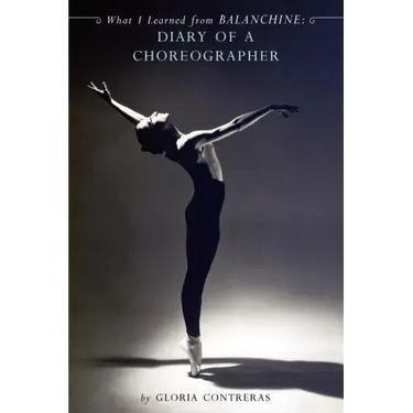 What I Learned from Balanchine: Diary of a Choreographer
