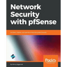 Network Security with pfSense: Architect, deploy, and operate enterprise-grade firewalls